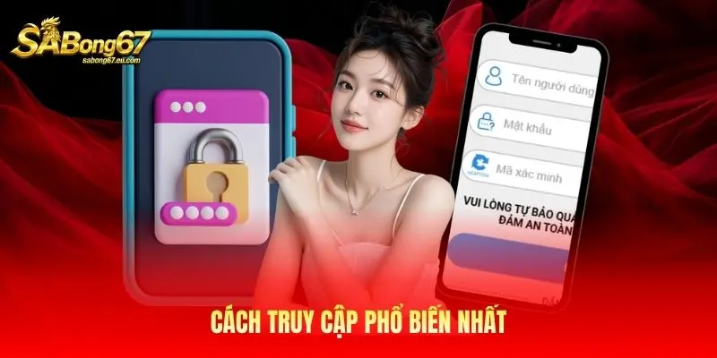 Cách truy cập phổ biến nhất Cách truy cập phổ biến nhất