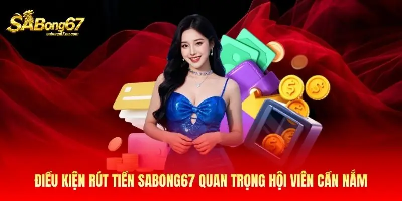 Điều kiện rút tiền Sabong67 quan trọng hội viên cần nắm Điều kiện rút tiền Sabong67 quan trọng hội viên cần nắm