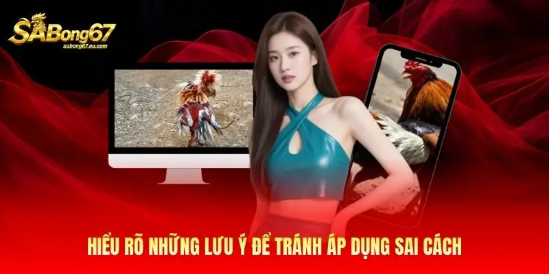 Hiểu rõ những lưu ý để tránh áp dụng sai cách