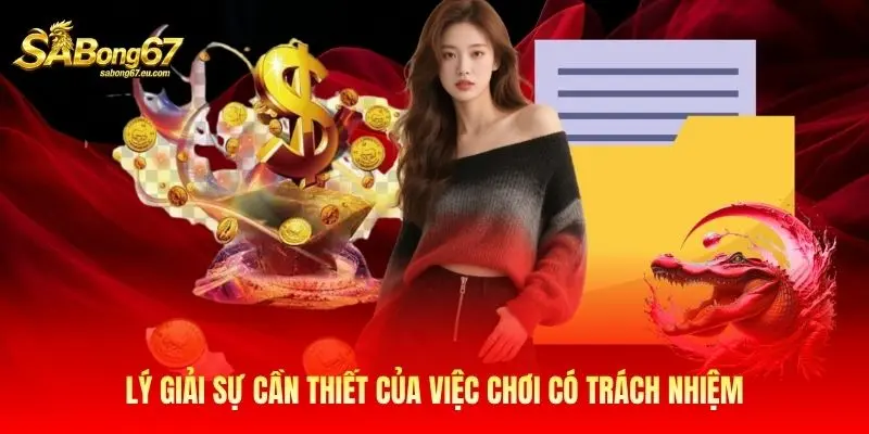 Lý giải sự cần thiết của việc chơi có trách nhiệm