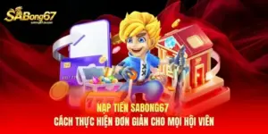 Nạp Tiền Sabong67 - Cách Thực Hiện Đơn Giản Cho Mọi Hội Viên