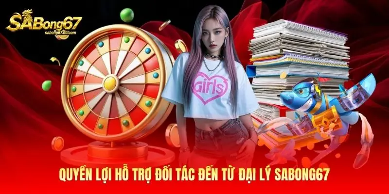 Quyền lợi hỗ trợ đối tác đến từ đại lý Sabong67