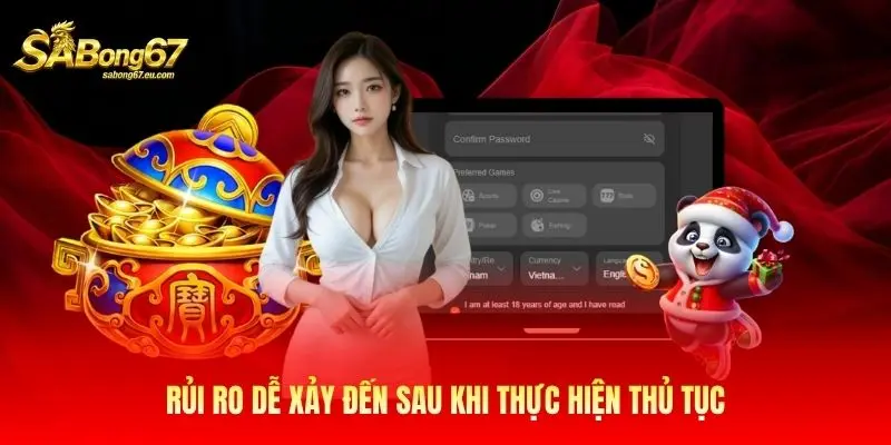 Rủi ro dễ xảy đến sau khi thực hiện thủ tục Rủi ro dễ xảy đến sau khi thực hiện thủ tục
